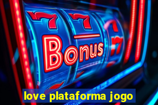 love plataforma jogo